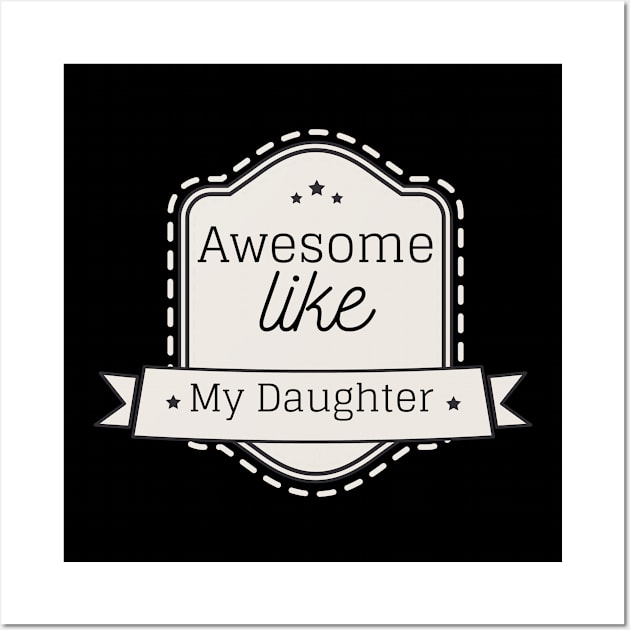 Funny Dad & Mom Gift from Daughter, Awesome Like My Daughter T-Shirt and Gifts Wall Art by Happiness Shop